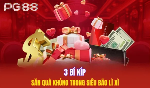 3 bí kíp săn quà khủng trong siêu bão lì xì