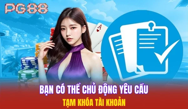Bạn có thể chủ động yêu cầu tạm khóa tài khoản