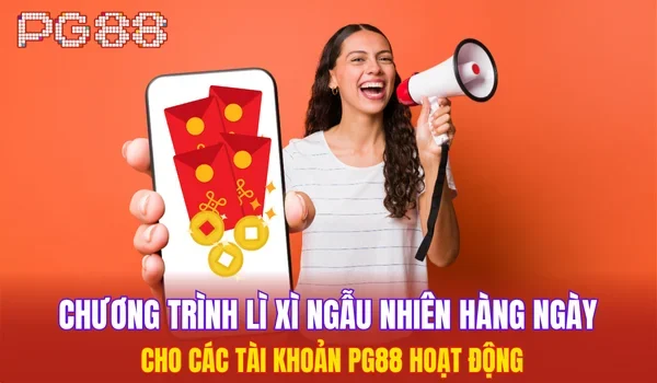 Chương trình lì xì ngẫu nhiên hàng ngày cho các tài khoản PG88 hoạt động