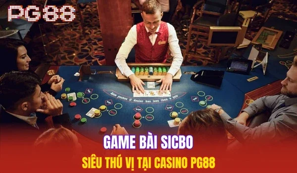 Game bài Sicbo siêu thú vị tại casino PG88