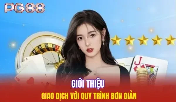 Giới thiệu PG88 giao dịch với quy trình đơn giản