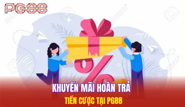 Khuyến mãi hoàn trả tiền cược tại PG88