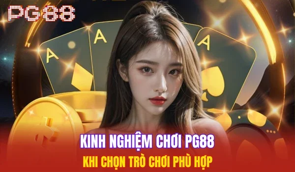 Kinh nghiệm chơi PG88 khi chọn trò chơi phù hợp