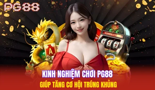 Kinh nghiệm chơi PG88