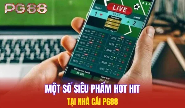 Một số siêu phẩm hot hit tại nhà cái PG88