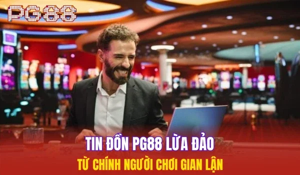 Tin đồn PG88 lừa đảo từ chính người chơi gian lận